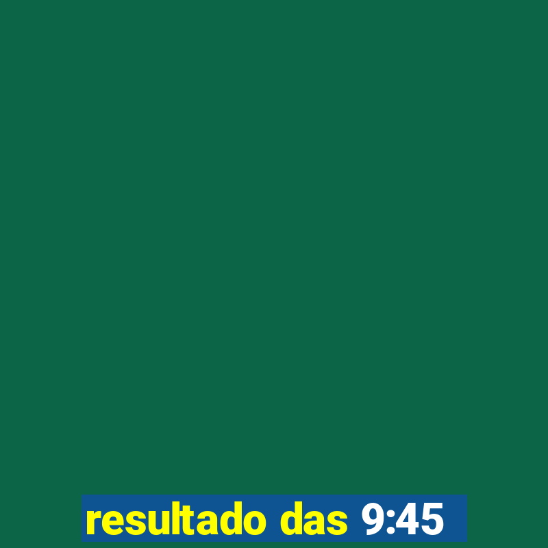 resultado das 9:45