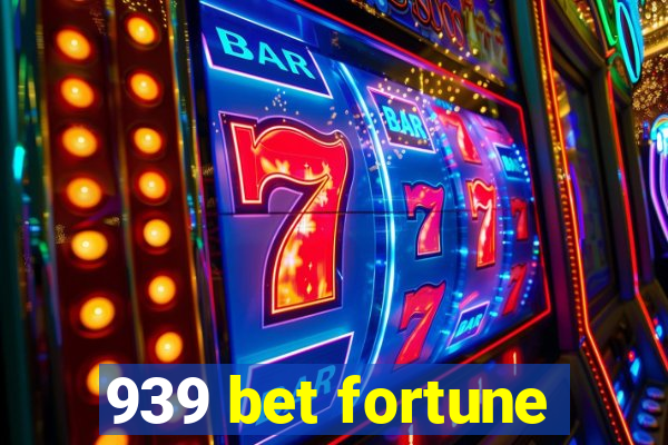 939 bet fortune