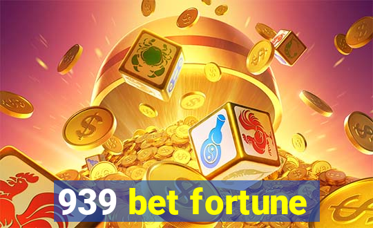 939 bet fortune