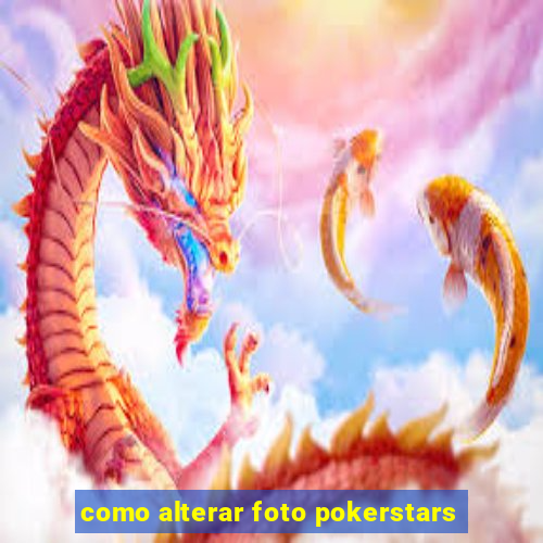 como alterar foto pokerstars