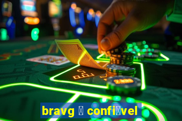 bravg 茅 confi谩vel