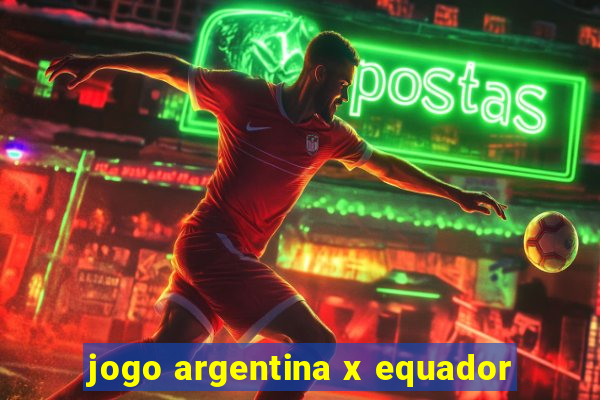 jogo argentina x equador