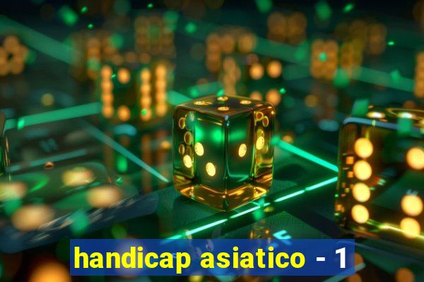 handicap asiatico - 1