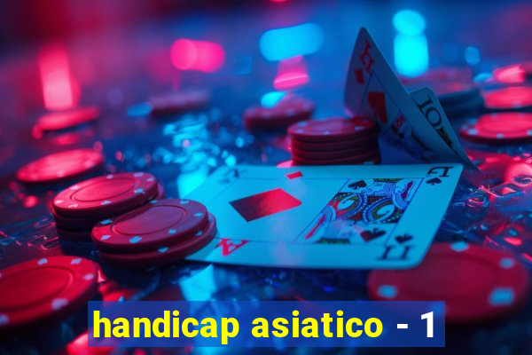 handicap asiatico - 1