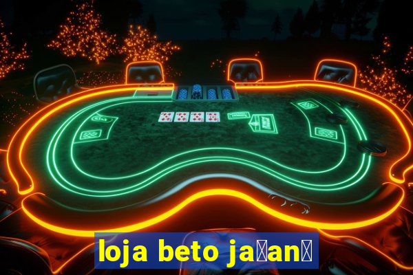 loja beto ja莽an茫