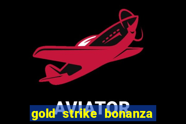 gold strike bonanza fortune play slot free play