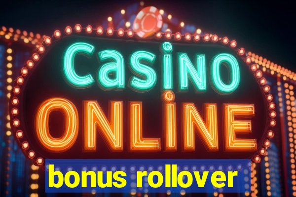 bonus rollover