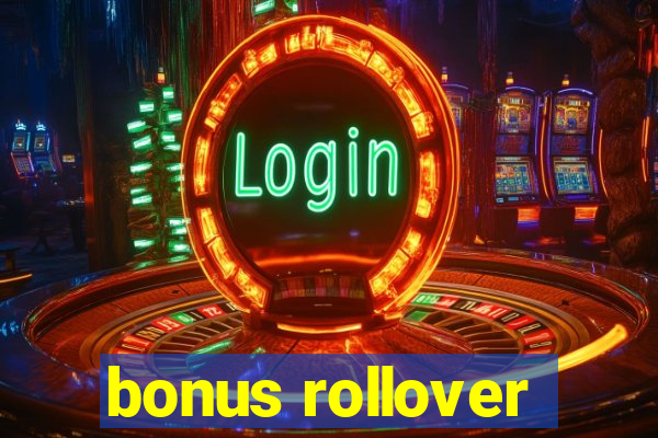 bonus rollover