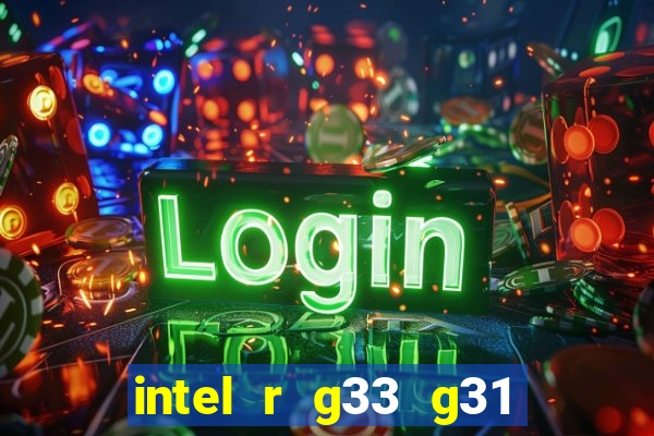 intel r g33 g31 express chipset family roda quais jogos