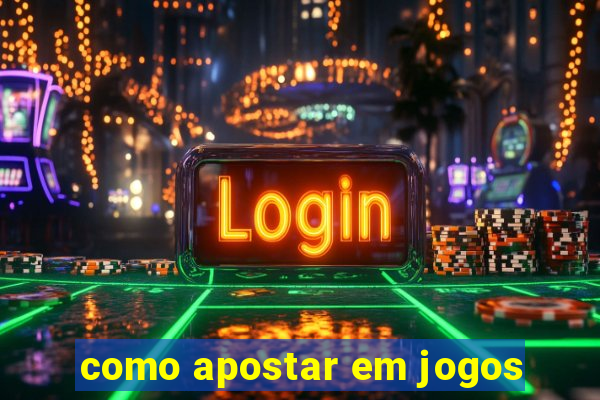 como apostar em jogos