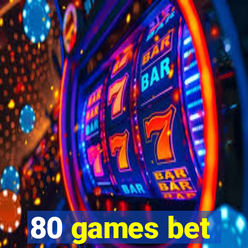 80 games bet