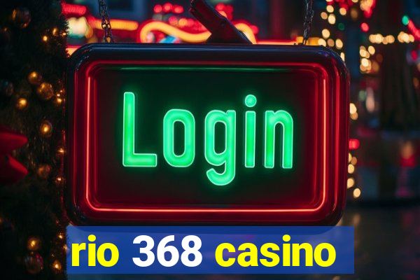 rio 368 casino