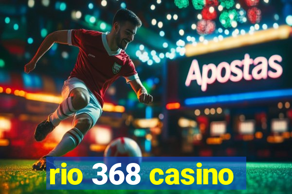 rio 368 casino