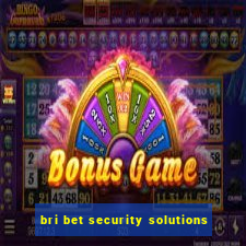 bri bet security solutions