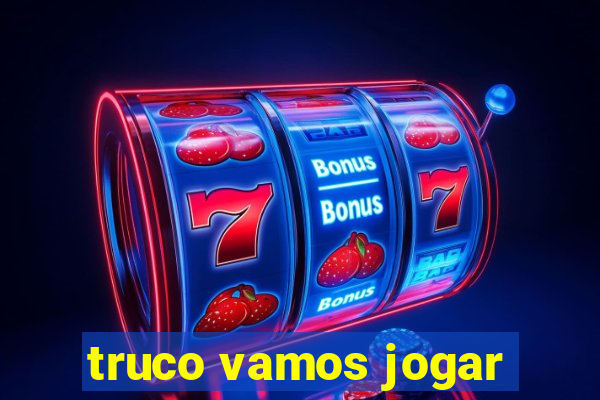 truco vamos jogar