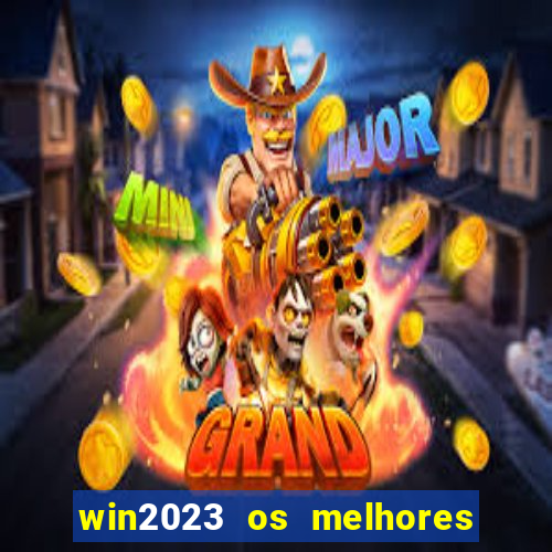 win2023 os melhores jogos de cassino