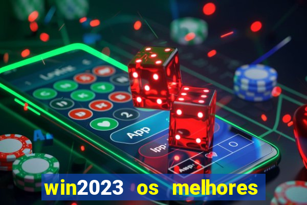 win2023 os melhores jogos de cassino