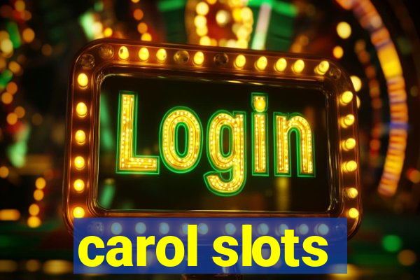 carol slots