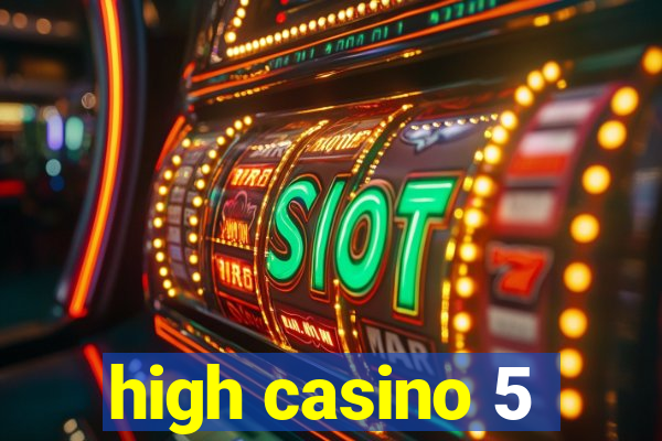 high casino 5