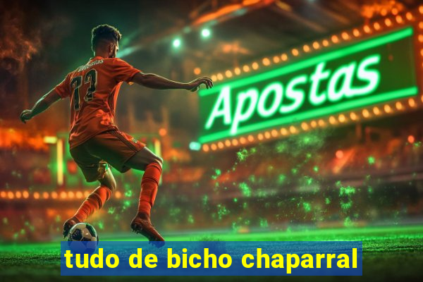 tudo de bicho chaparral