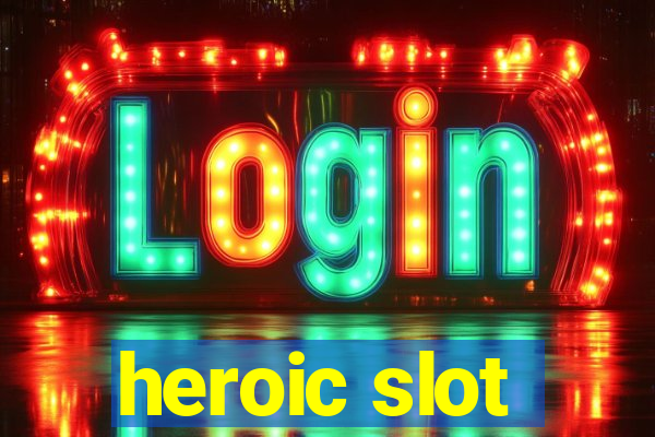 heroic slot