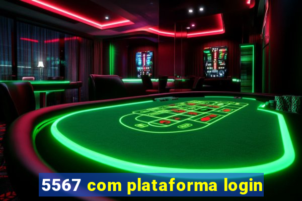 5567 com plataforma login