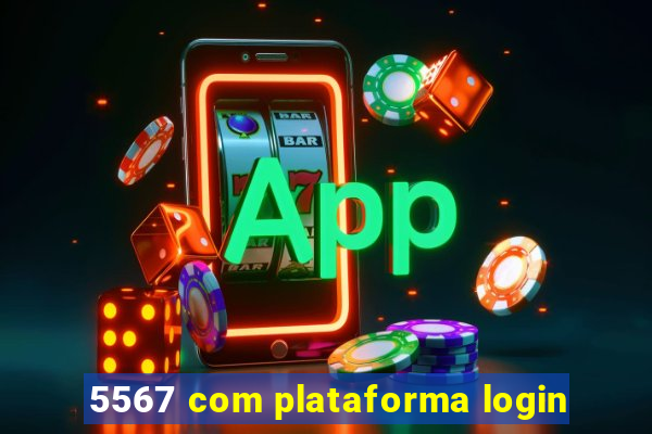 5567 com plataforma login