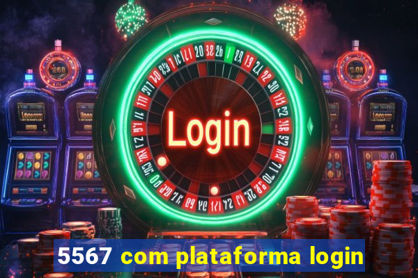 5567 com plataforma login