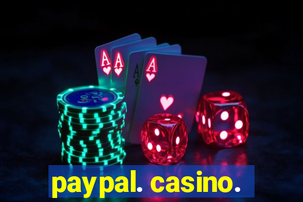 paypal. casino.