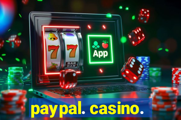 paypal. casino.