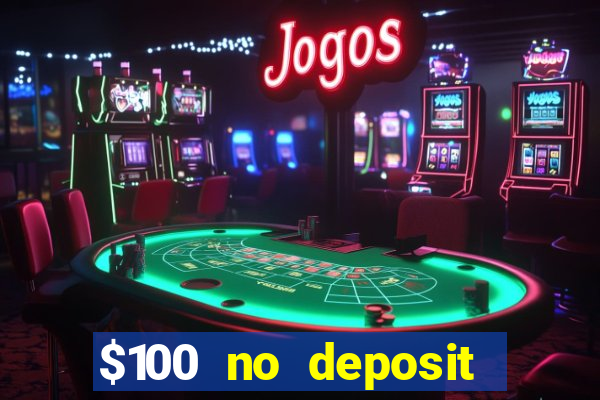 $100 no deposit bonus real money casino