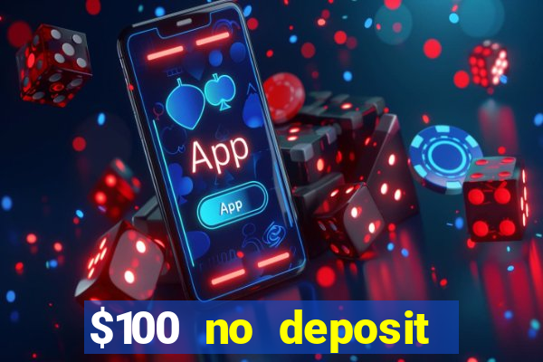 $100 no deposit bonus real money casino