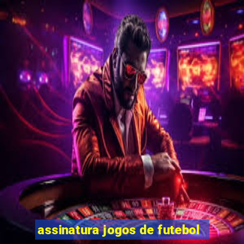 assinatura jogos de futebol