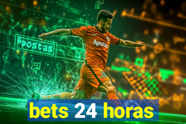 bets 24 horas