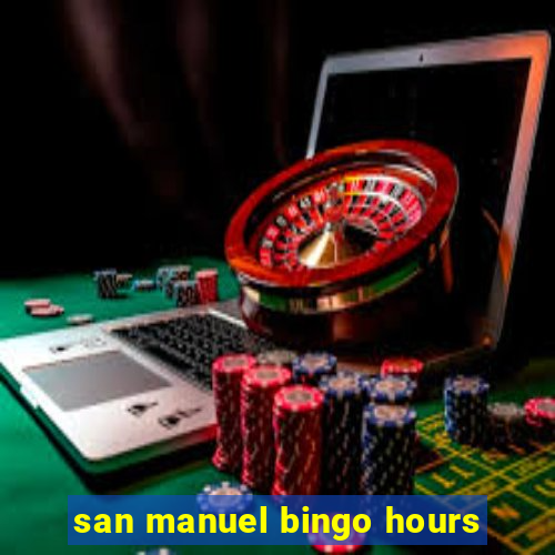 san manuel bingo hours