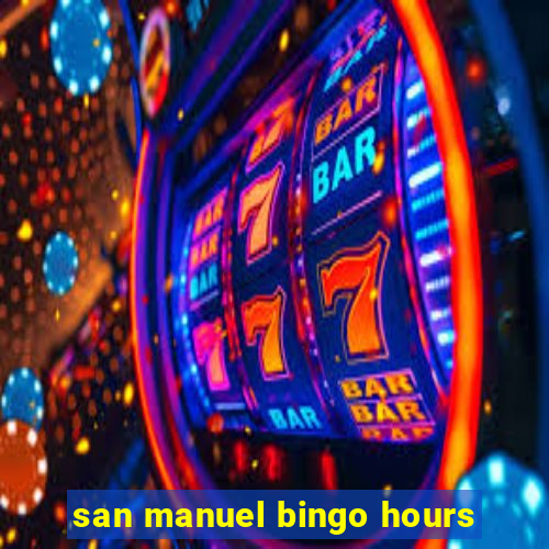 san manuel bingo hours