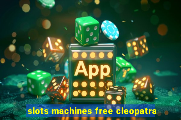 slots machines free cleopatra