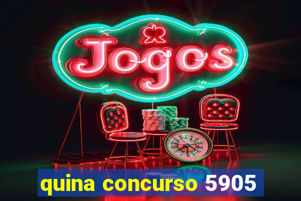 quina concurso 5905