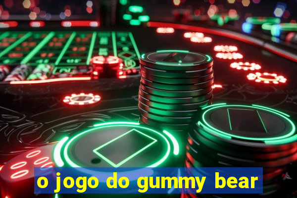 o jogo do gummy bear