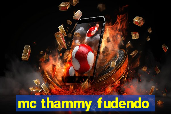 mc thammy fudendo