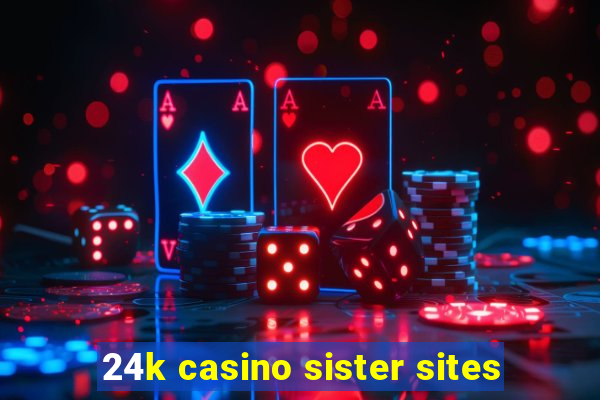 24k casino sister sites