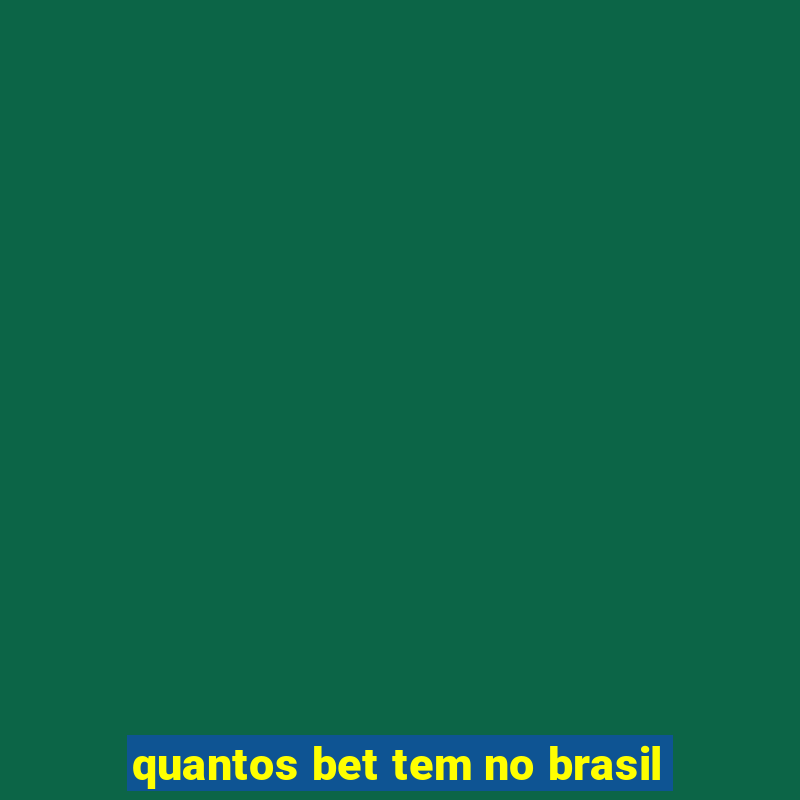 quantos bet tem no brasil