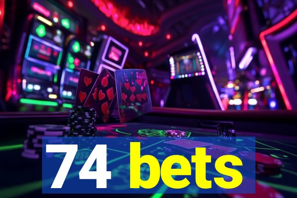 74 bets