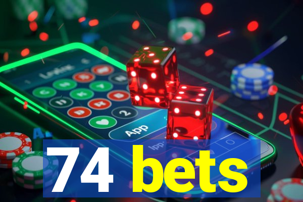 74 bets