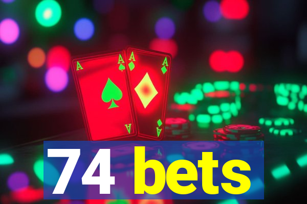 74 bets