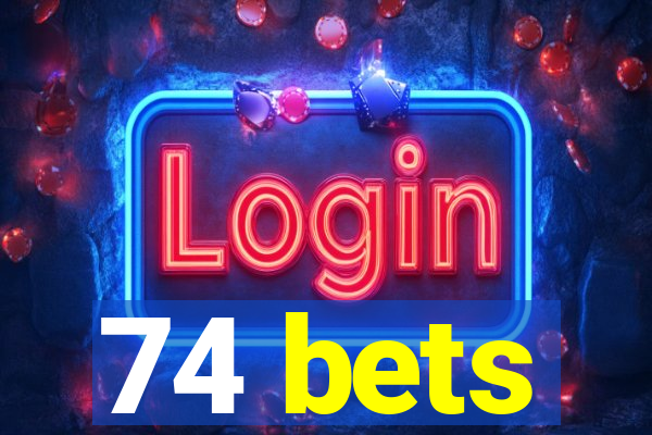 74 bets