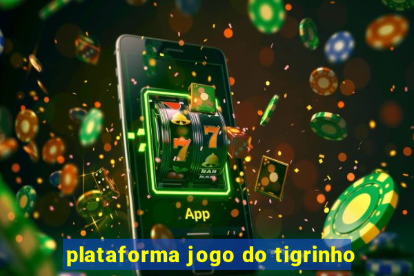 plataforma jogo do tigrinho