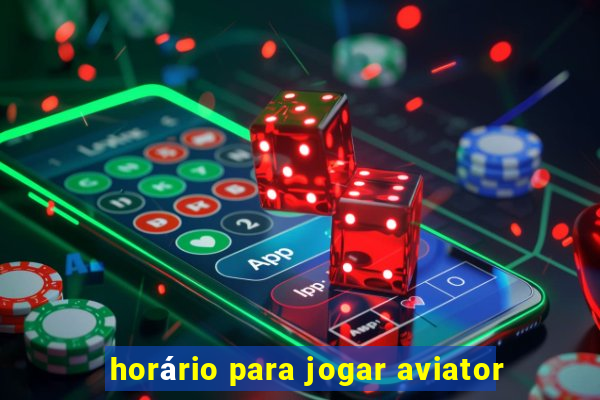 horário para jogar aviator