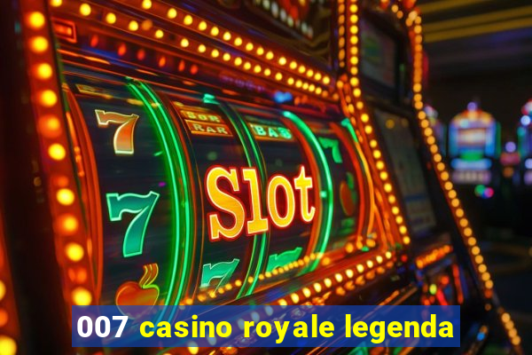 007 casino royale legenda