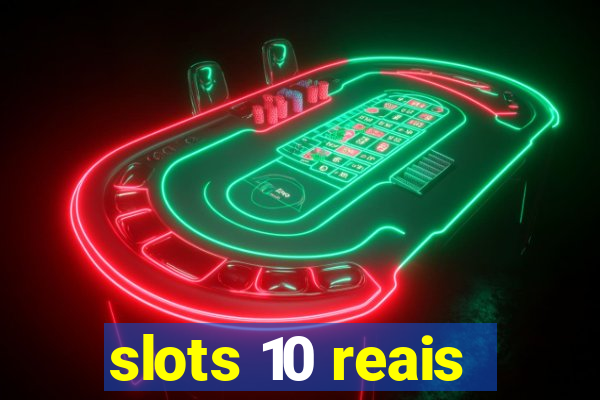 slots 10 reais